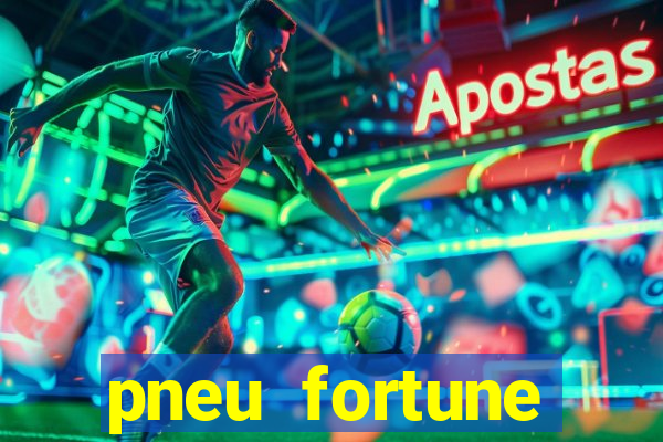 pneu fortune reclame aqui